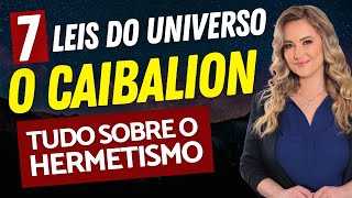 AS 7 LEIS UNIVERSAIS do livro quotO CAIBALIONquot  Como compreender e aplicar as Leis Herméticas Resumo [upl. by Thacher438]