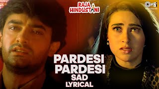 Pardesi Pardesi Sad Lyrical  Raja Hindustani  Aamir Khan Karisma  Kumar Sanu Alka Yagnik [upl. by Anyk]