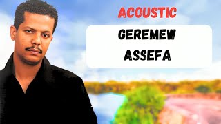 Geremew Assefa Acousctic kayn yerake 1 [upl. by Adnohsak136]