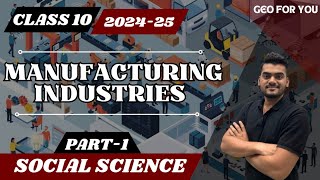 MANUFACTURING INDUSTRIES  CLASS 10  SOCIAL SCIENCE  GEOGRAPHY  CBSE  NCERT  2024  25 [upl. by Ael]