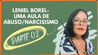 Leniel Borel uma aula de abusonarcisismo PARTE 02 [upl. by Hullda657]