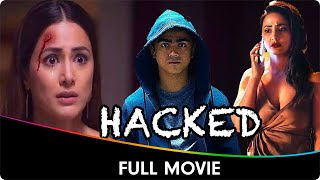 Hacked  Hindi Full Movie  Hina Khan Rohan Shah Mohit Malhotra [upl. by Iasi]