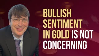 Why Bullish Sentiment in Gold Shouldnt Worry Investors [upl. by Millford623]