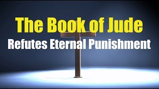 Jude Refutes Eternal Punishment [upl. by Nylime]