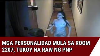 24 Oras Mga personalidad mula sa Room 2207 tukoy na raw ng PNP [upl. by Oirretna]