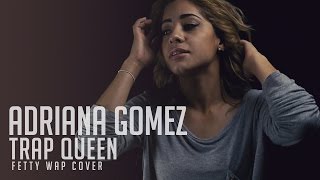 Trap Queen  Fetty Wap RNB Cover by Adriana Gomez [upl. by Pete]