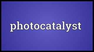 Photocatalyst Meaning [upl. by Aenotna]