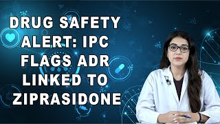 Drug Safety Alert IPC Flags ADR Linked to Ziprasidone [upl. by Harrad]