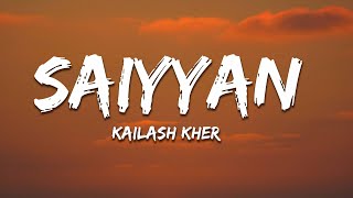 Saiyyan Lyrics  Kailash Kher Naresh Kamath Paresh Kamath [upl. by Felicie324]