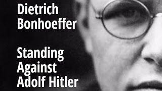 Dietrich Bonhoeffer  Standing Against Adolf Hitler [upl. by Becket]