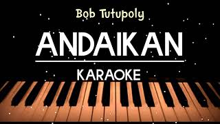 ANDAIKANBob TutupoliKaraoke original lirik [upl. by Goldman]