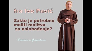 Fra Ivo Pavić  O molitvi za ozdravljenje i oslobođenje [upl. by Ciredec]