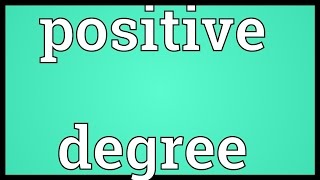 Positive degree Meaning [upl. by Odnomra]