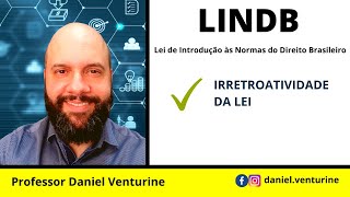 LINDB  Irretroatividade da lei  Professor Daniel Venturine [upl. by Kalikow872]