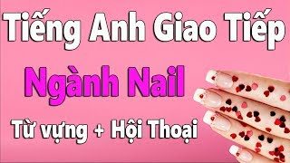 Tiếng Anh Giao Tiếp Trong Ngành Nail Từ Vựng  Hội Thoại Tiếng Anh Nghề Nail [upl. by Pogue]