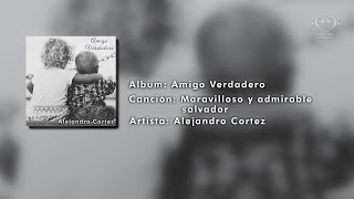 Maravilloso y admirable salvador  Alejandro Cortez [upl. by Acinorev]