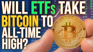 Will ETFs Take Bitcoin To A New AllTime High [upl. by Arnoldo]