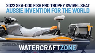 2022 SeaDoo Fish Pro Trophy Swivel Seat  Aussie Invention For The World  Watercraft Zone [upl. by Besnard790]