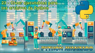 Crear EJECUTABLES para Python  Python avanzado capítulo 23 [upl. by Marin578]