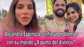 Alejandra Espinoza confiesa problemas con su marido ¿A punto del divorcio [upl. by Eiba]