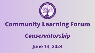 Community Learning Forum  Conservatorship [upl. by Dahij740]