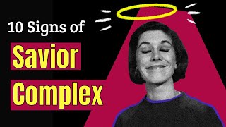 10 Signs of Savior Complex That Attracts the Wrong People into Your Life [upl. by Hadeis]