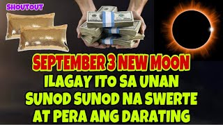 ILAGAY MO ITO SA UNAN NGAYONG SEPTEMBER 3 NEW MOON SUNOD SUNOD NA SWERTE AT PERA ANG DARATING [upl. by Lamag]