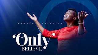 Only Believe  Hannah Mapepeta [upl. by Panter]