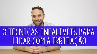 3 Técnicas Infalíveis Para Lidar Com a Irritação [upl. by Smalley319]