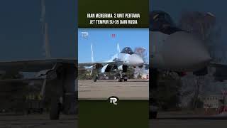 KEDATANGAN 2 UNIT PERTAMA JET TEMPUR SU 35 IRAN MENAMBAH PESANAN JADI 50 UNIT jettempur alutsista [upl. by Anihpled801]