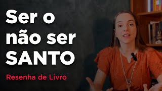 Resenha do livro Ser ou nao ser santo parte 1 [upl. by Elisabeth]