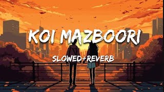 Koi Mazboori C Ta Pehle Soch Lende Ho  Lehmbar Hussain  slowed reverb Lofi  Trending lofi song [upl. by Angell843]