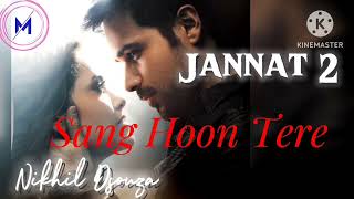 Sang Hoon Tere  Jannat 2  Nikhil DSouza ♥️ [upl. by Jannel]