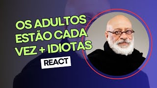 IDIOTAS  ADULTOS INFANTILIZADOS  React Pondé [upl. by Turner]