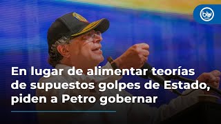 En lugar de alimentar teorías de supuestos golpes de Estado piden a presidente Petro gobernar [upl. by Swor457]