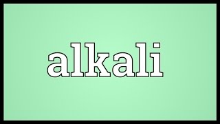 Alkali Meaning [upl. by Ennaeerb]