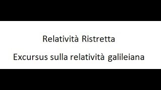 Relatività Ristretta  Excursus Relatività Galileiana [upl. by Luapleahcim]