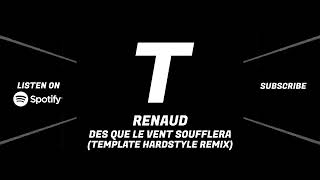 RENAUD  DES QUE LE VENT SOUFFLERA HARDSTYLE REMIX BY TEMPLATE [upl. by Sakram]