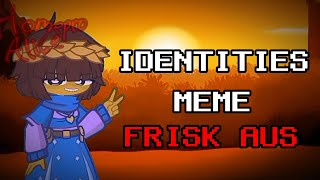 IDENTITIES meme  Gacha Life 2 ft Frisk AUS Underplayer [upl. by Hayn]