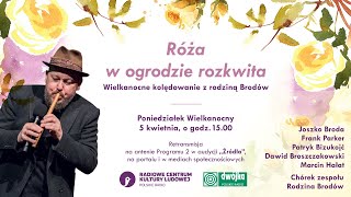 Wielkanocne kolędowanie z rodziną Brodów  Róża w ogrodzie rozkwita [upl. by Pedaias]