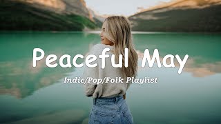 Peaceful May  Songs To Start A Good Day  IndiePopFolkAcoustic Playlist [upl. by Bianchi]