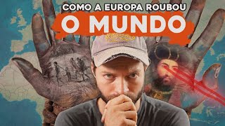 Como a Europa ROUBOU o Mundo [upl. by Atnahsal]