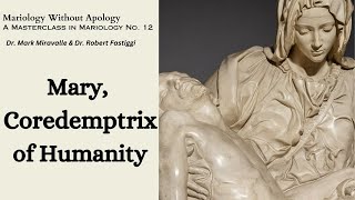 Mariology Without Apology A Masterclass in Mariology No 12  Mary Coredemptrix of Humanity [upl. by Derwood]