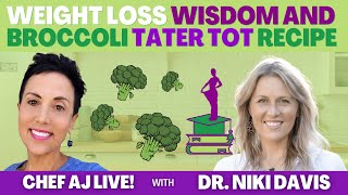 Weight Loss Wisdom amp Broccoli Tater Tot Recipe  Chef AJ LIVE with Dr Niki Davis [upl. by Annirak]