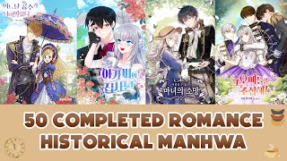 50 COMPLETED HISTORICAL ROMANCE MANHWA  MANHWA RECOMMENDATION [upl. by Ynahpit244]