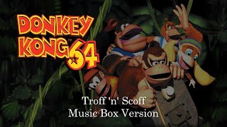 Troff n Scoff  Donkey Kong 64  Music Box 1 Hour Loop [upl. by Zischke]