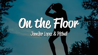 Jennifer Lopez  On The Floor Lyrics ft Pitbull [upl. by Llerred472]