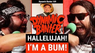 Dynamic Banter 169 Hallelujah Im a Bum [upl. by Katharina409]