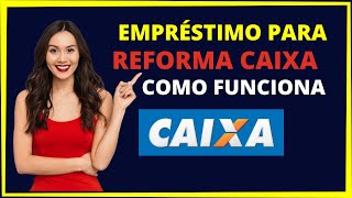 EMPRÉSTIMO PARA REFORMA CAIXA [upl. by Enelram537]