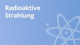 Die Arten der radioaktiven Strahlung und ihre Eigenschaften  Physik [upl. by Cybil]